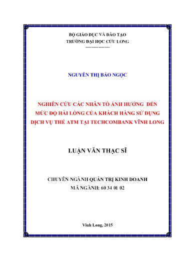 Luận văn Nghiên cứu các nhân tố ảnh hưởng đến mức độ hài lòng của khách hàng sử dụng dịch vụ thẻ atm tại TechcomBank Vĩnh Long