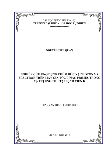 Luận văn Nghiên cứu ứng dụng chùm bức xạ Photon và Electron trên máy gia tốc Linac Primus trong xạ trị ung thư tại bệnh viện K